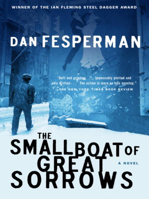 Title details for The Small Boat of Great Sorrows by Dan Fesperman - Available